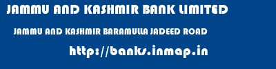 JAMMU AND KASHMIR BANK LIMITED  JAMMU AND KASHMIR BARAMULLA JADEED ROAD   banks information 